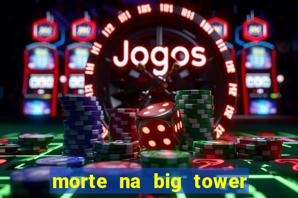 morte na big tower beto carrero